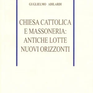 Ultima Occasione Chiesa cattolica e massoneria antiche lotte, nuovi orizzonti