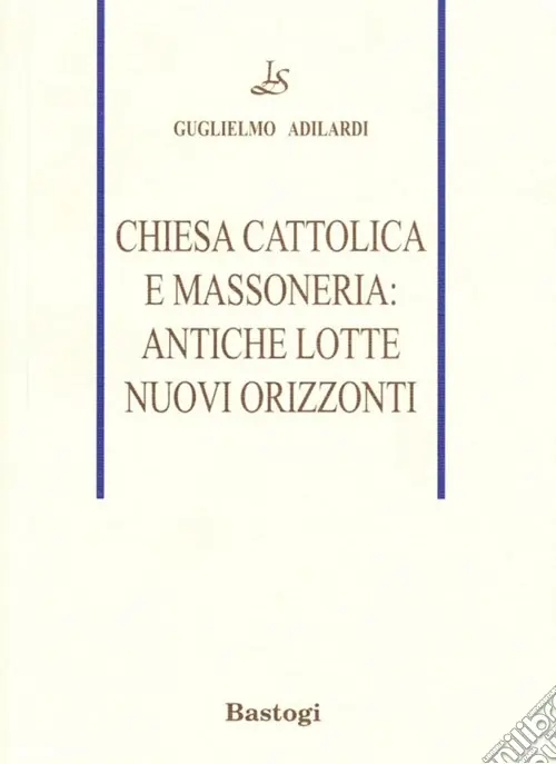 Ultima Occasione Chiesa cattolica e massoneria antiche lotte, nuovi orizzonti