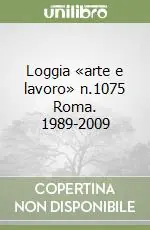 Loggia «arte e lavoro» n.1075 Roma. 1989-2009 Promozione