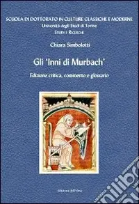 Gli inni di Murbach, commento e glossario. Ediz. multilingue Quantità Limitata