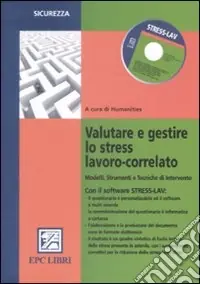 Sconto Valutare e gestire lo stress lavoro correlato. Modelli, strumenti e tecniche di intervento. Con CD-ROM