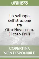 Soddisfatti O Rimborsati Lo sviluppo dell‘istruzione tra Otto-Novecento. Il caso Friuli