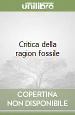 Spedito Oggi Critica della ragion fossile