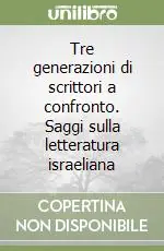 Tre generazioni di scrittori a confronto. Saggi sulla letteratura israeliana Promozione