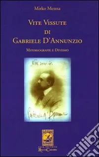 Vite vissute di Gabriele D‘Annunzio. Mitobiografie e divismo Prezzo Ridotto