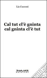Promozione Cal tut cl‘è gninta cal gninta cl‘è tut. Testo emiliano