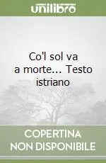 Co‘l sol va a morte... Testo istriano Popolare