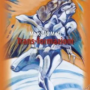 Marcello Mori. Trans-formazioni. Ediz. italiana e inglese Non Perdere