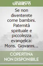 Ultime Pezzi Se non diventerete come bambini. Paternità spirituale e piccolezza evangelica Mons. Giovanni Jacono (1873-1957)