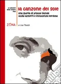 La canzone del sole. Una storia di trecce bionde, occhi azzurri e innocenza perduta Scelto Dai Clienti