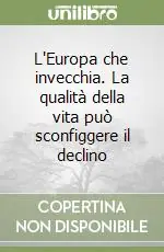 L‘Europa che invecchia. La qualità della vita può sconfiggere il declino Promozione