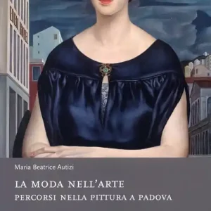 Subito Disponibile La moda nell‘arte. Percorsi nella pittura a Padova. Ediz. illustrata