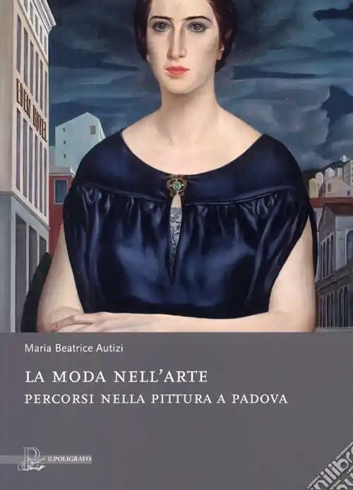 Subito Disponibile La moda nell‘arte. Percorsi nella pittura a Padova. Ediz. illustrata