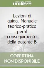 Super Prezzo Lezioni di guida. Manuale teorico-pratico per il conseguimento della patente B