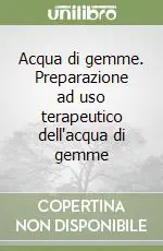 Offerta Del Giorno Acqua di gemme. Preparazione ad uso terapeutico dell‘acqua di gemme