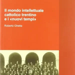 Il mondo intellettuale cattolico trentino e i «nuovi tempi» Soddisfatti O Rimborsati