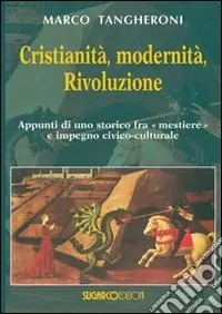 Compra Oggi Stesso Cristianità, modernità, rivoluzione. appunti di uno storico fra mestiere e impegno civico-culturale