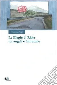 Affare Le elegie di Rilke tra angeli e finitudine