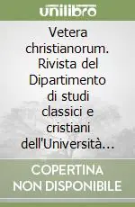 Prezzo Ridotto Vetera christianorum. Rivista del Dipartimento di studi classici e cristiani dell‘Università degli studi di Bari (2007)