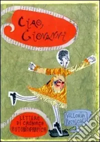 Spedizione Espresso Ciao Giovanni. Lettere di cronaca. Autobiografico