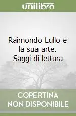 Raimondo Lullo e la sua arte. Saggi di lettura Compra Adesso