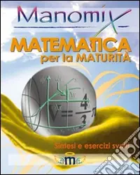 Sconto Manomix.Matematica per la maturità. Sintesi ed esercizi