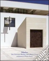 Paladino. San Giovanni Battista, una chiesa a Lecce. Architettura di Franco Purini. Ediz. illustrata Bestseller