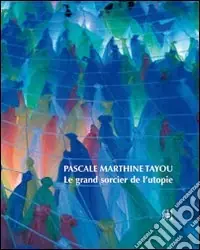 Direttamente Dal Produttore Pascale Marthine Tayou. Le grand sorcier de l‘utopie. Ediz. illustrata