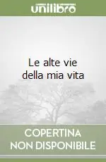 Compra Oggi Stesso Le alte vie della mia vita