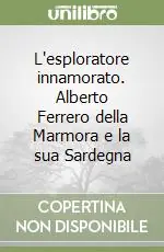 L‘esploratore innamorato. Alberto Ferrero della Marmora e la sua Sardegna A Buon Prezzo