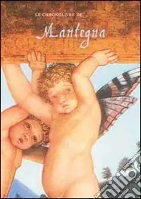 Di Tendenza Le chronolivre de Mantegna. Ediz. illustrata