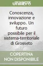Offerta Lampo Conoscenza, innovazione e sviluppo. Un futuro possibile per il sistema-territoriale di Grosseto