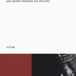 Gemona nella patria del Friuli. Una società cittadina nel Trecento Atti del convegno di studio (Gemona, 5-6 dicembre 2008) Prezzo Scontato