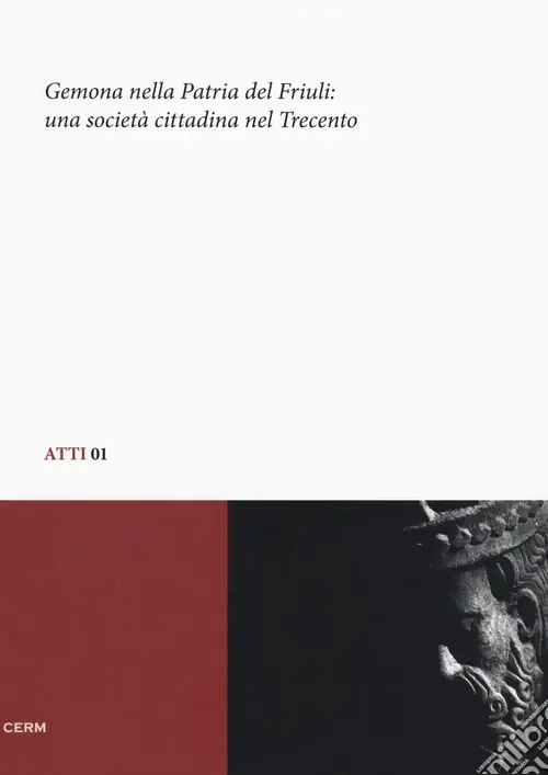 Gemona nella patria del Friuli. Una società cittadina nel Trecento Atti del convegno di studio (Gemona, 5-6 dicembre 2008) Prezzo Scontato