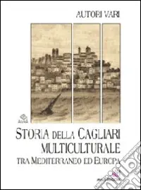 Storia della Cagliari multiculturale tra Mediterraneo ed Europa Spedito Oggi
