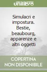 Offerta Speciale Simulacri e impostura. Bestie, beaubourg, apparenze e altri oggetti