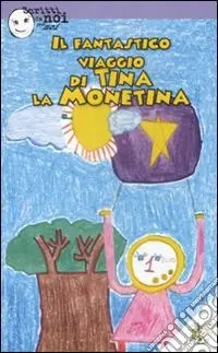 Il fantastico viaggio di Tina la Monetina. Ediz. illustrata Occasione