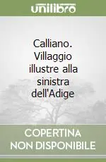 Calliano. Villaggio illustre alla sinistra dell‘Adige Spedizione Espresso