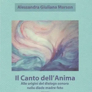Super Prezzo Il canto dell‘anima. Alle origini del dialogo sonoro nella diade madre-feto