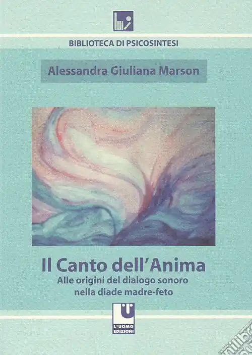 Super Prezzo Il canto dell‘anima. Alle origini del dialogo sonoro nella diade madre-feto