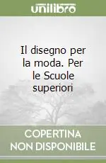 Compra Oggi Stesso Il disegno per la moda. Per le Scuole superiori (2)Ideazione e progettazione