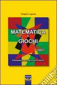 Offerta Lampo Matematica e giochi 2007. Allenamento ecologico della mente
