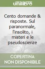 Quantità Limitata Cento domande & risposte. Sul paranormale, l‘insolito, i misteri e le pseudoscienze