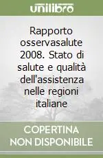 Nuovo Arrivo Rapporto osservasalute 2008. Stato di salute e qualità dell‘assistenza nelle regioni italiane