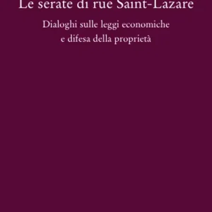 Le serate di Saint-Lazare. Dialoghi sulle leggi economiche e difesa della proprietà Compra Online