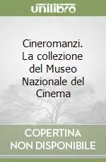 Ultime Pezzi Cineromanzi. La collezione del Museo Nazionale del Cinema