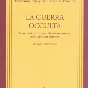La guerra occulta. Armi e fasi dell‘attacco ebraico-massonico alla tradizione europea Vendita Finale