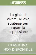 La gioia di vivere. Nuove strategie per curare la depressione Di Tendenza