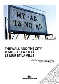 Consegna Rapida Il muro e la città. Ediz. multilingue