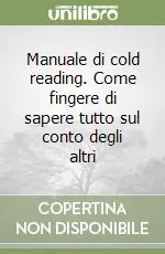 Manuale di cold reading. Come fingere di sapere tutto sul conto degli altri Must-Have